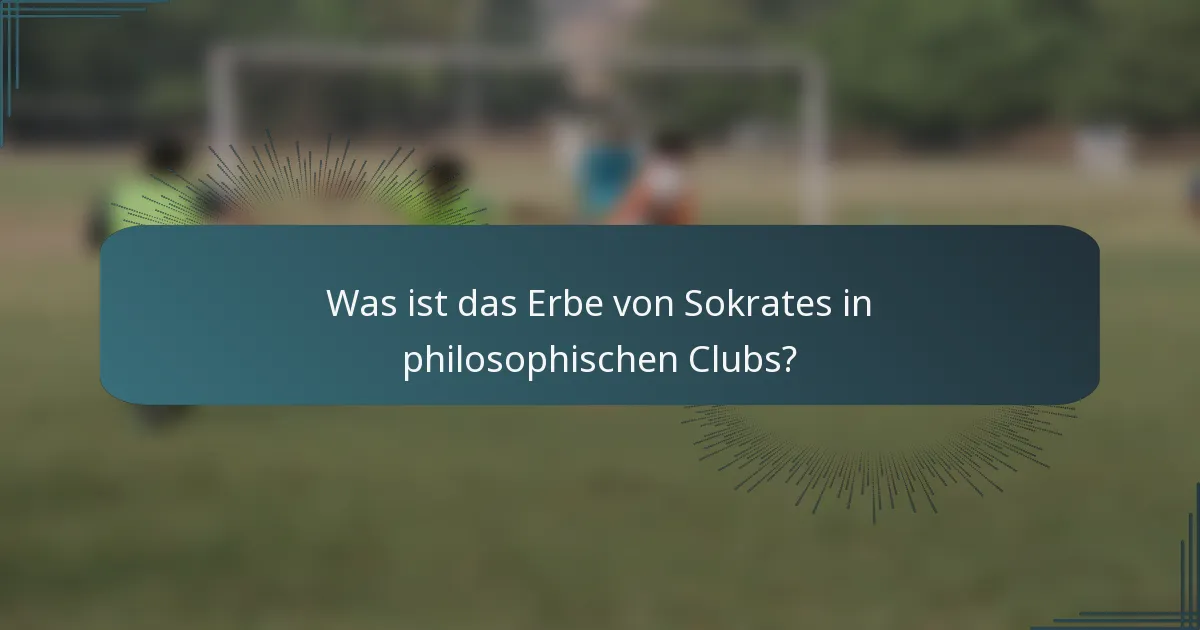 Was ist das Erbe von Sokrates in philosophischen Clubs?