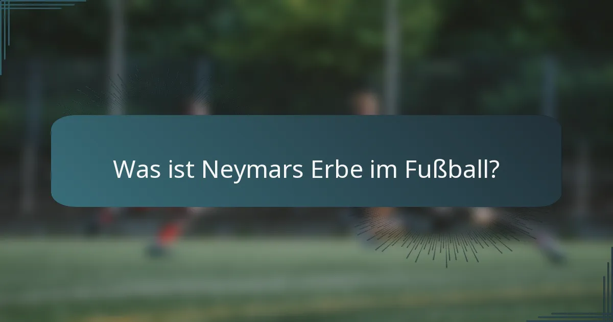 Was ist Neymars Erbe im Fußball?