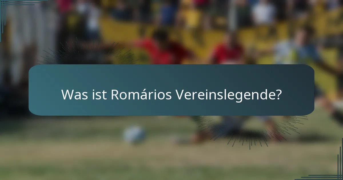 Was ist Romários Vereinslegende?