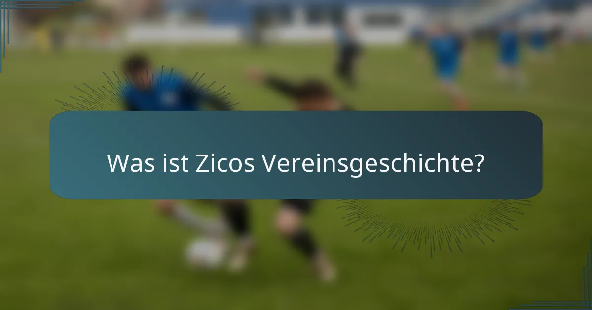 Was ist Zicos Vereinsgeschichte?