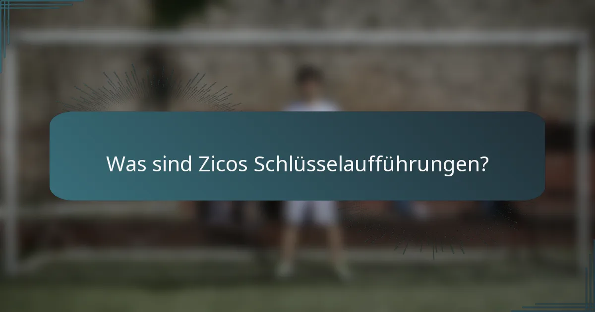 Was sind Zicos Schlüsselaufführungen?