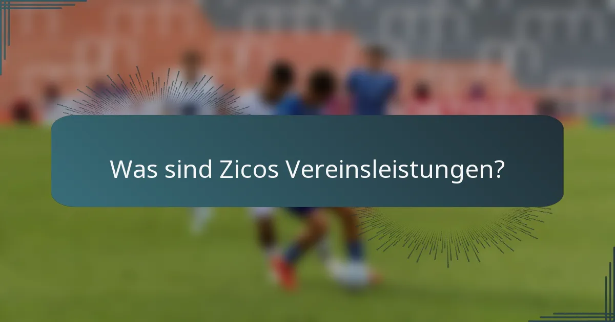 Was sind Zicos Vereinsleistungen?