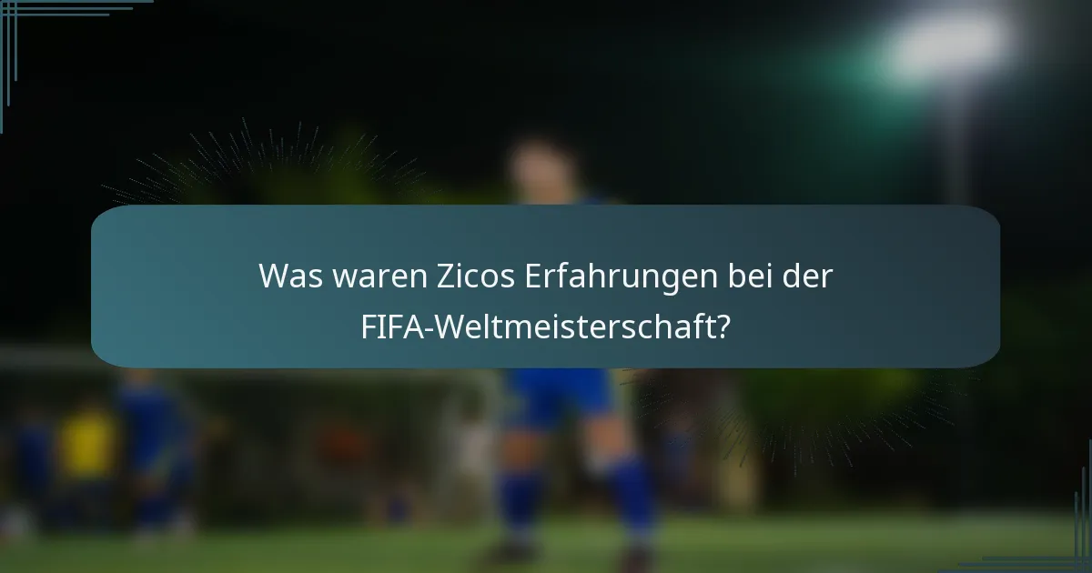 Was waren Zicos Erfahrungen bei der FIFA-Weltmeisterschaft?