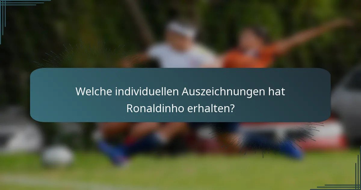 Welche individuellen Auszeichnungen hat Ronaldinho erhalten?