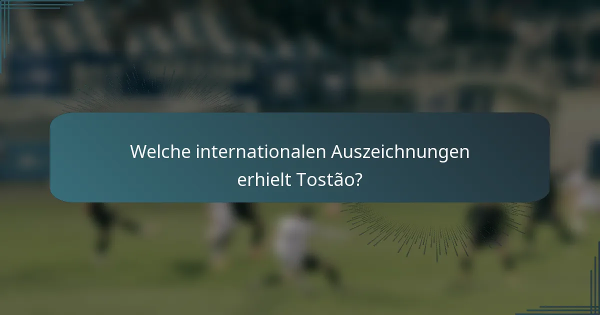 Welche internationalen Auszeichnungen erhielt Tostão?