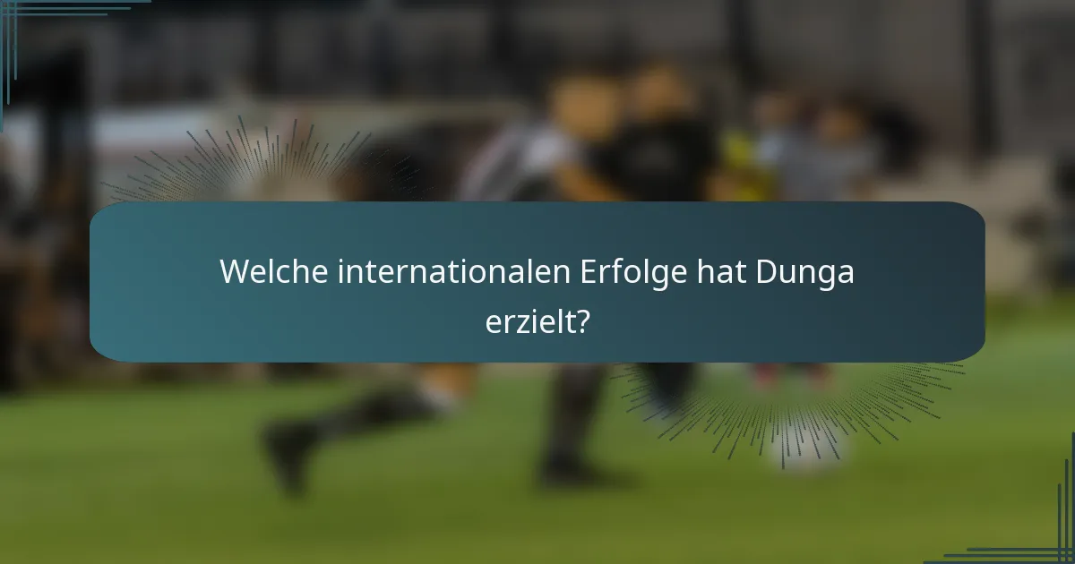 Welche internationalen Erfolge hat Dunga erzielt?
