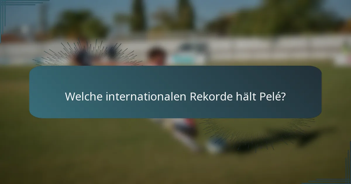 Welche internationalen Rekorde hält Pelé?