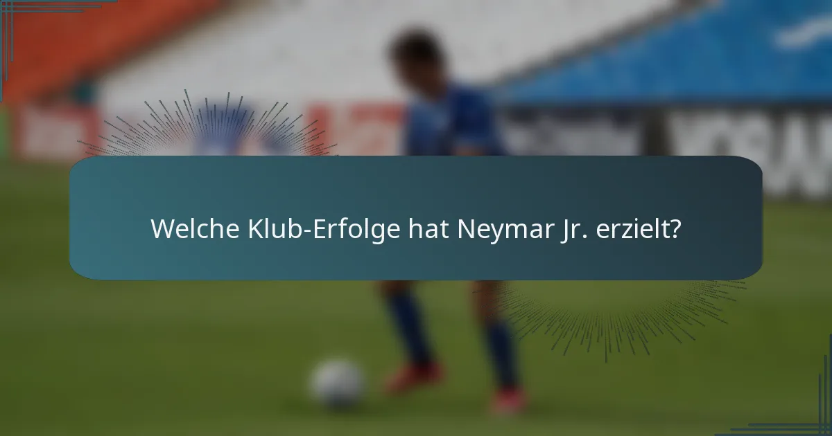 Welche Klub-Erfolge hat Neymar Jr. erzielt?