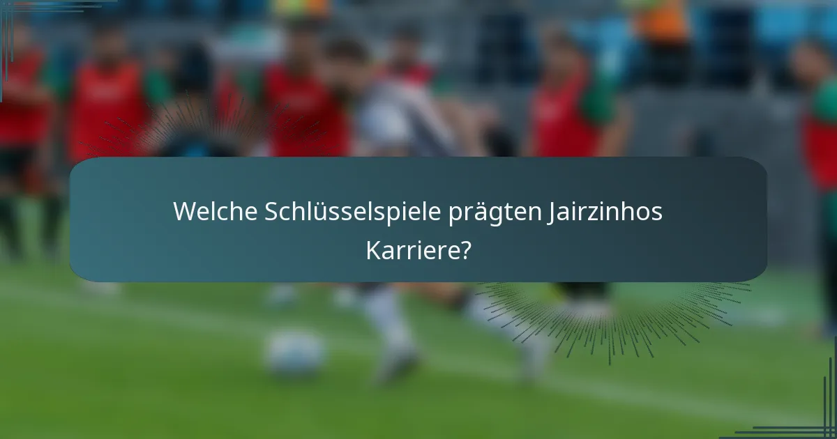 Welche Schlüsselspiele prägten Jairzinhos Karriere?