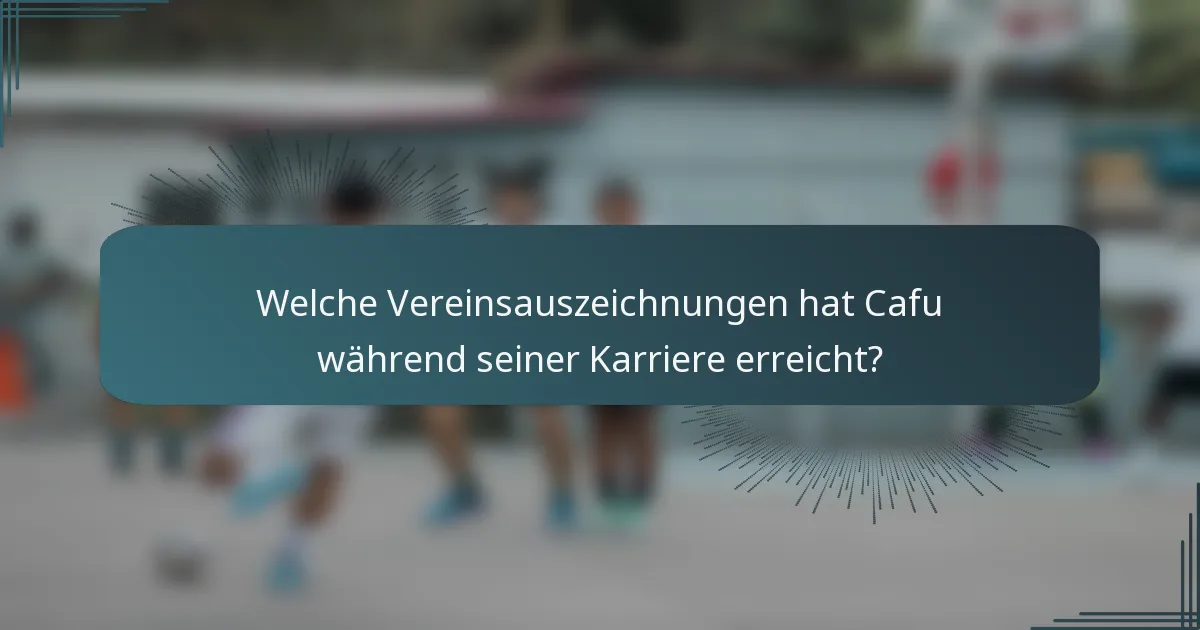 Welche Vereinsauszeichnungen hat Cafu während seiner Karriere erreicht?