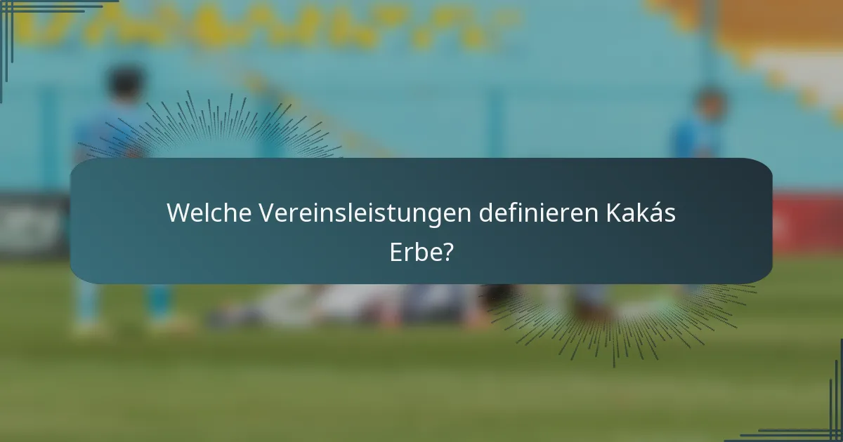 Welche Vereinsleistungen definieren Kakás Erbe?