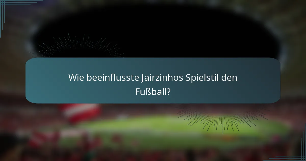 Wie beeinflusste Jairzinhos Spielstil den Fußball?