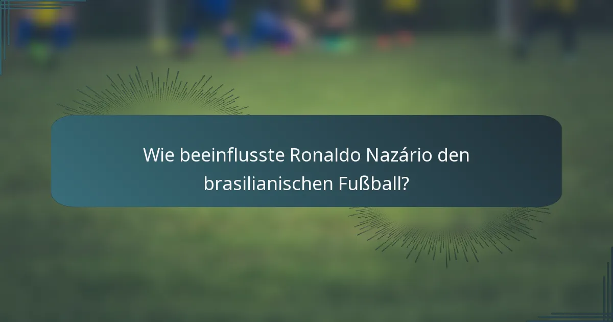 Wie beeinflusste Ronaldo Nazário den brasilianischen Fußball?
