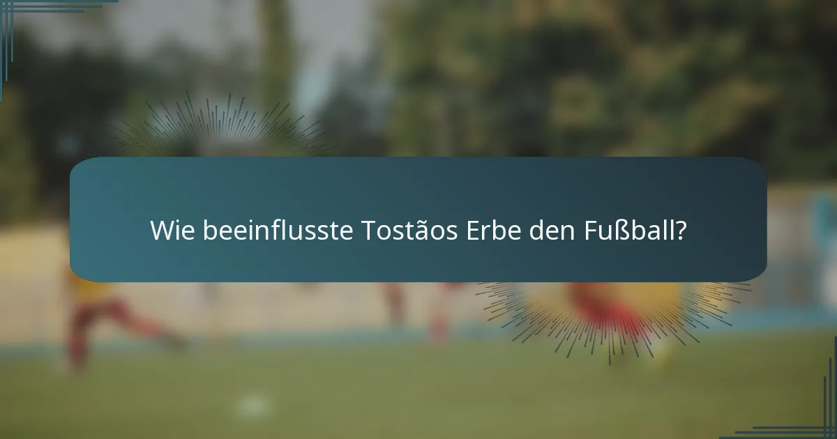 Wie beeinflusste Tostãos Erbe den Fußball?