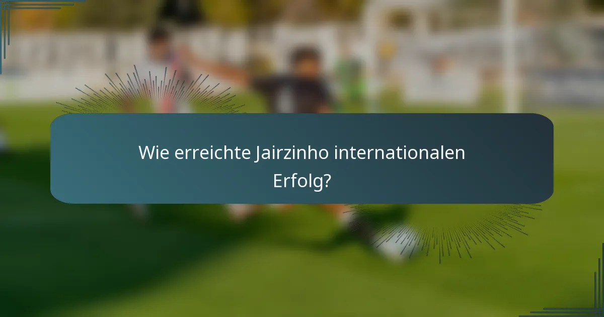 Wie erreichte Jairzinho internationalen Erfolg?