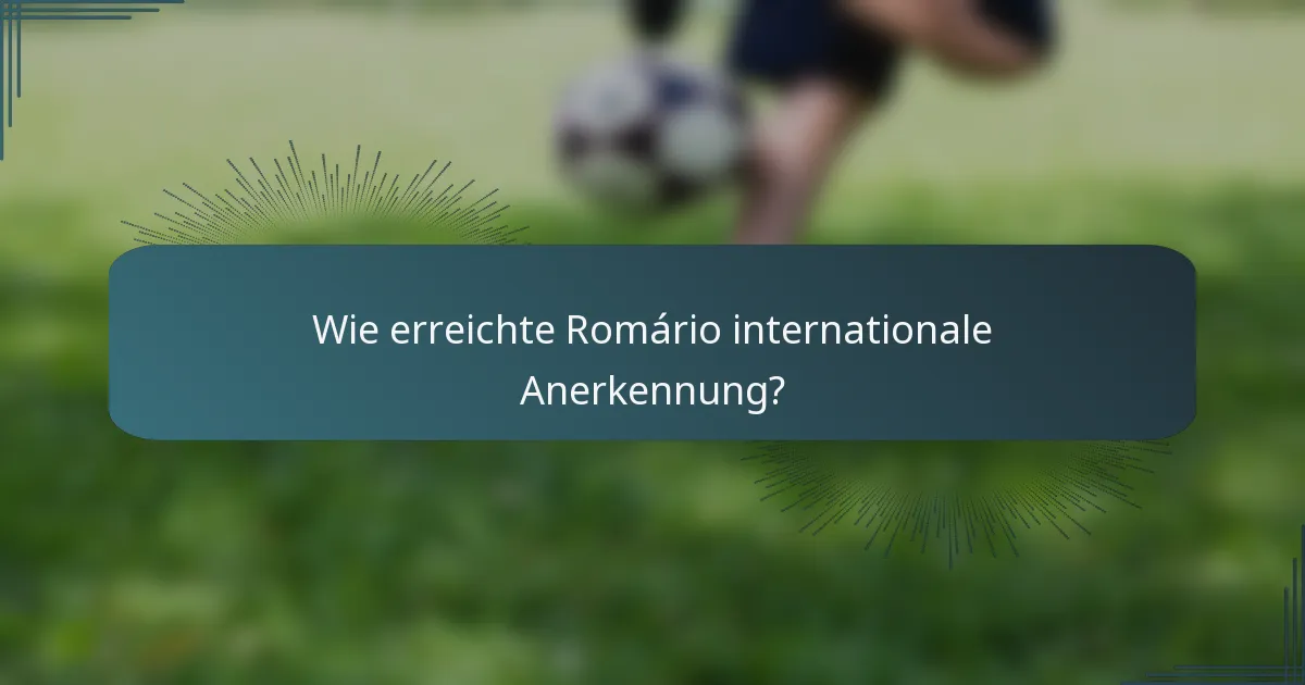 Wie erreichte Romário internationale Anerkennung?