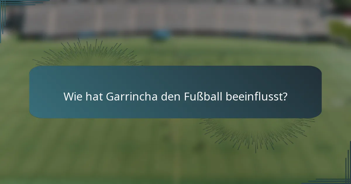 Wie hat Garrincha den Fußball beeinflusst?