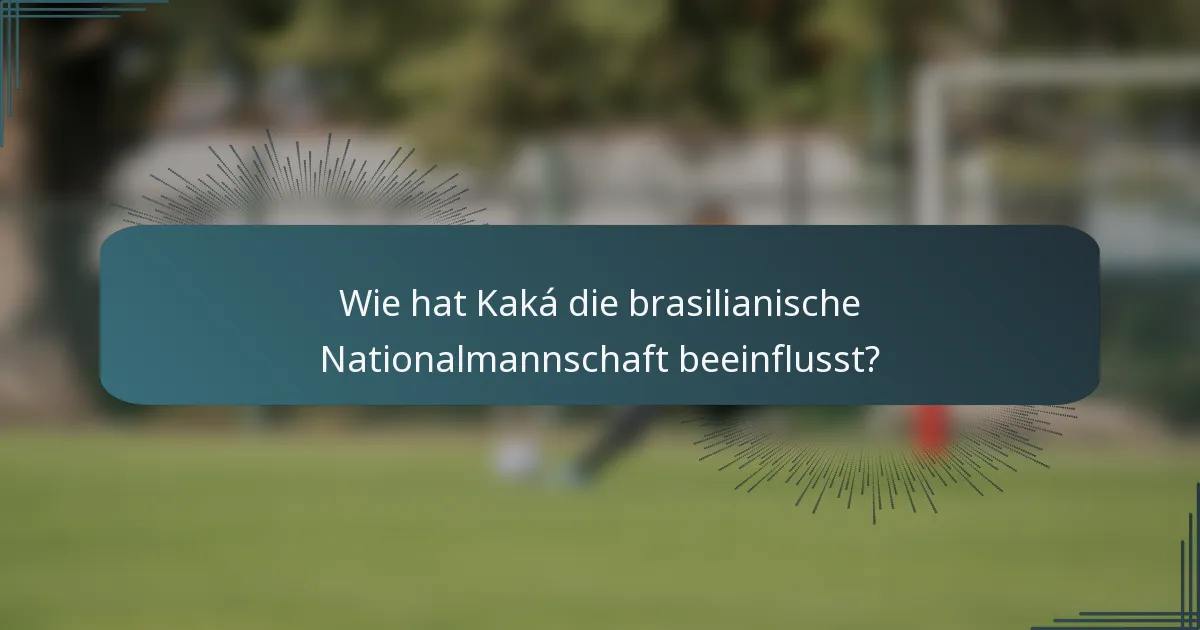 Wie hat Kaká die brasilianische Nationalmannschaft beeinflusst?