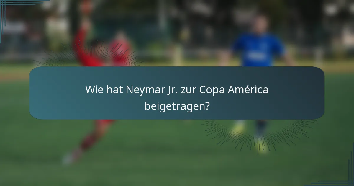 Wie hat Neymar Jr. zur Copa América beigetragen?