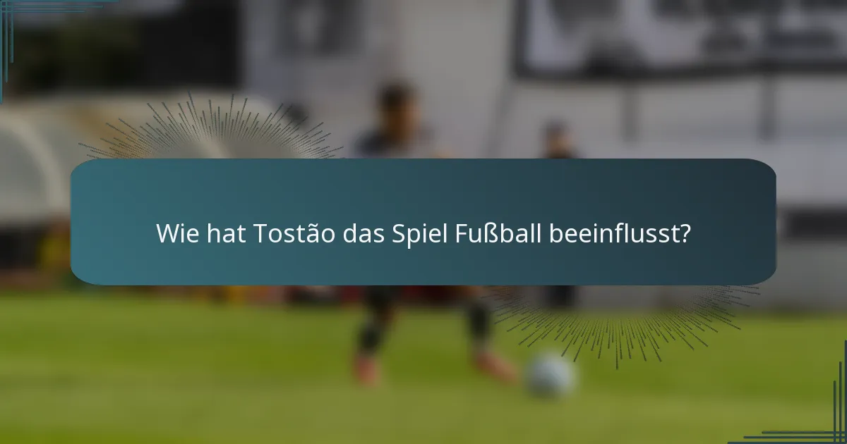 Wie hat Tostão das Spiel Fußball beeinflusst?