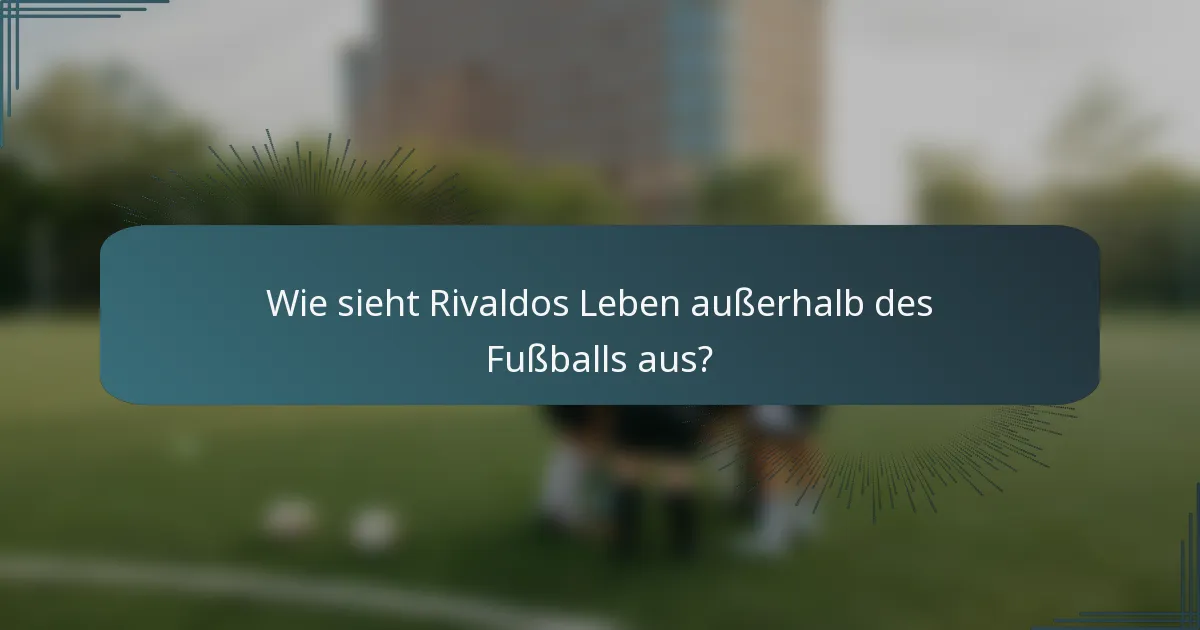 Wie sieht Rivaldos Leben außerhalb des Fußballs aus?