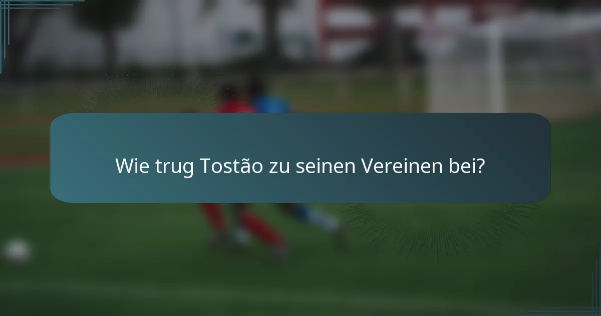Wie trug Tostão zu seinen Vereinen bei?
