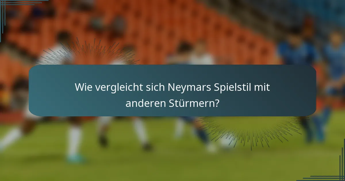 Wie vergleicht sich Neymars Spielstil mit anderen Stürmern?